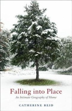 Falling Into Place: An Intimate Geography of Home - Reid, Catherine