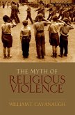 The Myth of Religious Violence (eBook, ePUB)