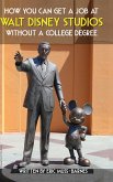 How You Can Get a Job at Walt Disney Studios Without a College Degree (Hardcover)