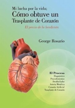 Mi Lucha Por La Vida; Como Obtuve Un Trasplante de Corazon - Rosario, George