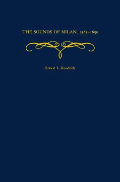 The Sounds of Milan, 1585-1650 (eBook, PDF) - Kendrick, Robert L.