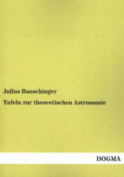 Tafeln zur theoretischen Astronomie - Bauschinger, Julius