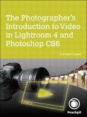 Photographer's Introduction to Video in Lightroom 4 and Photoshop CS6, The (eBook, ePUB)