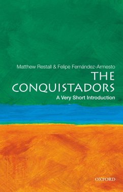 The Conquistadors: A Very Short Introduction (eBook, ePUB) - Restall, Matthew; Fernandez-Armesto, Felipe