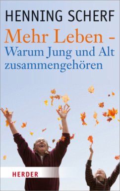 Mehr Leben - Warum Jung und Alt zusammengehören - Scherf, Henning