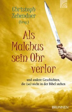 Cover Als Malchus sein Ohr verlor und andere Geschichten, die (so) nicht in der Bibel stehen
