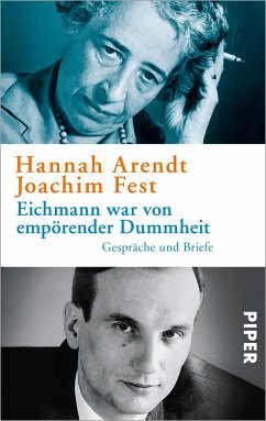 Eichmann war von empörender Dummheit - Arendt, Hannah;Fest, Joachim