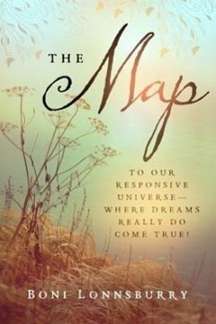 The Map: To Our Responsive Universe--Where Dreams Really Do Come True! - Lonnsburry, Boni