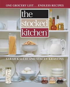 The Stocked Kitchen: One Grocery List . . . Endless Recipes - Kallio, Sarah; Krastins, Stacey