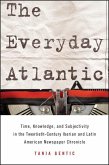 The Everyday Atlantic: Time, Knowledge, and Subjectivity in the Twentieth-Century Iberian and Latin American Newspaper Chronicle