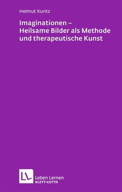 Imaginationen - Heilsame Bilder als Methode und therapeutische Kunst (Leben Lernen, Bd. 218) (eBook, ePUB) - Kuntz, Helmut