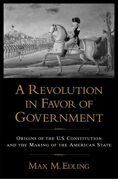 A Revolution in Favor of Government (eBook, PDF) - Edling, Max M.