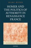 Homer and the Politics of Authority in Renaissance France (eBook, PDF)