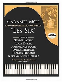 Caramel Mou and Other Great Piano Works of Les Six - Auric, Georges; Durey, Louis; Honegger, Arthur; Milhaud, Darius; Poulenc, Francis; Tailleferre, Germaine