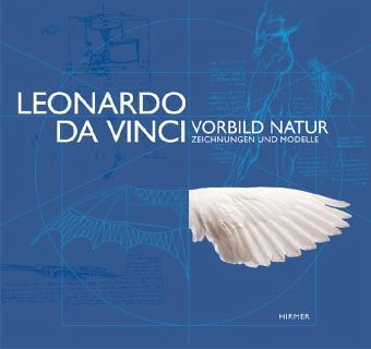 Leonardo da Vinci. Vorbild Natur - Zeichnungen und Modelle