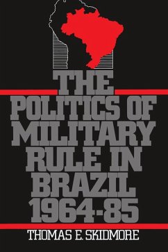 The Politics of Military Rule in Brazil, 1964-1985 (eBook, PDF) - Skidmore, Thomas E.