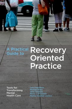 A Practical Guide to Recovery-Oriented Practice: Tools for Transforming Mental Health Care (eBook, ePUB) - Davidson, Larry; Rowe, Michael; Tondora, Janis; O'Connell, Maria J.; Lawless, Martha Staeheli