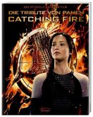 Catching Fire. Gefährliche Liebe / Die Tribute von Panem Bd.2 - Das offizielle Buch zum Film