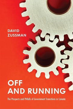 Off and Running: The Prospects and Pitfalls of Government Transitions in Canada - Zussman, David
