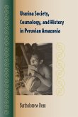 Urarina Society, Cosmology, and History in Peruvian Amazonia