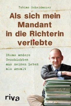 Als sich mein Mandant in die Richterin verliebte - Scheidacker, Tobias