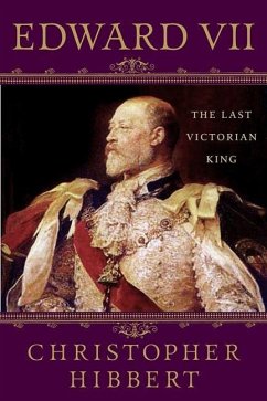 Edward VII: The Last Victorian King (eBook, ePUB) - Hibbert, Christopher