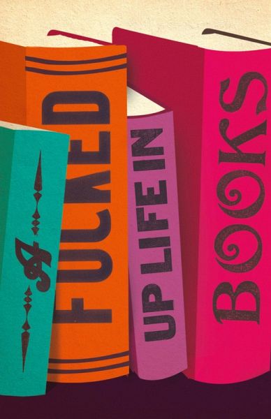 A Fucked Up Life in Books (eBook, ePUB) A Fucked Up Life in Books (eBook, ePUB)
