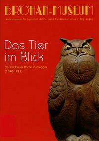 Das Tier im Blick: der Bildhauer Anton Puchegger (1878 - 1917) Das Tier im Blick: der Bildhauer Anton Puchegger (1878 - 1917)