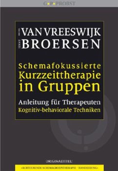 Schemafokussierte Kurzzeittherapie in Gruppen - Vreeswijk, Michiel van;Broersen, Jenny