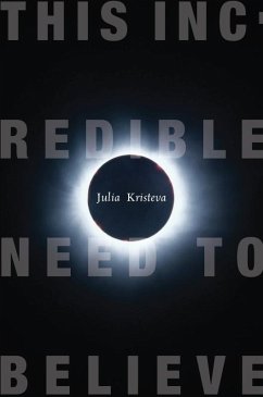 This Incredible Need to Believe (eBook, ePUB) - Kristeva, Julia
