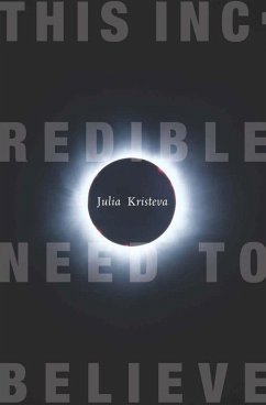 This Incredible Need to Believe (eBook, ePUB) - Kristeva, Julia