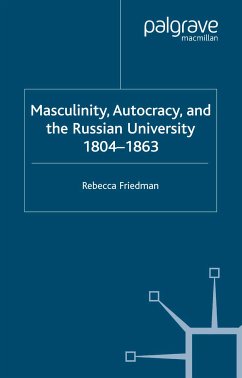 Masculinity, Autocracy and the Russian University, 1804-1863 (eBook, PDF)