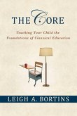 The Core: Teaching Your Child the Foundations of Classical Education (eBook, ePUB)