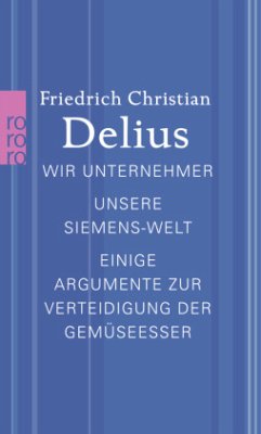 Wir Unternehmer. Unsere Siemens-Welt. Einige Argumente zur Verteidigung der Gemüseesser - Delius, Friedrich Christian