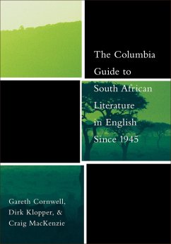 The Columbia Guide to South African Literature in English Since 1945 (eBook, ePUB) - Cornwell, Gareth; Klopper, Dirk; Mackenzie, Craig