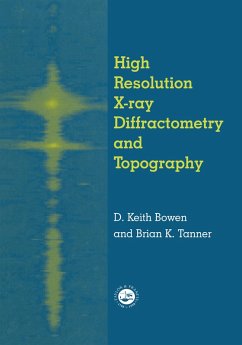 High Resolution X-Ray Diffractometry And Topography (eBook, PDF) - Bowen, D. K.; Tanner, Brian K.