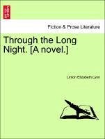 Through the Long Night. [A novel.] Vol. I. - Lynn, Linton Elizabeth