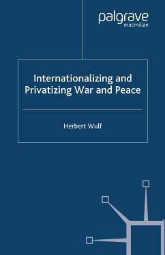 Internationalizing and Privatizing War and Peace (eBook, PDF) - Wulf, H.