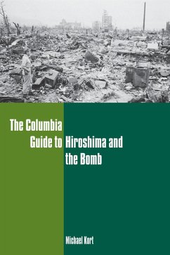 The Columbia Guide to Hiroshima and the Bomb (eBook, ePUB) - Kort, Michael