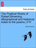 The Poetical Works of Robert Browning. (Biographical and historical notes to the poems.) F.P. Vol. IV