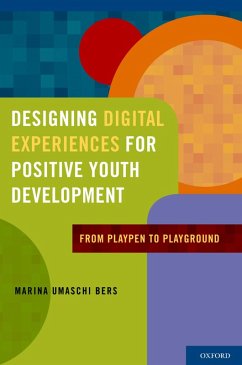 Designing Digital Experiences for Positive Youth Development (eBook, PDF) - Bers, Marina Umaschi Ph. D.