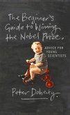 The Beginner's Guide to Winning the Nobel Prize (eBook, ePUB)