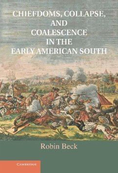 Chiefdoms, Collapse, and Coalescence in the Early American South (eBook, ePUB) - Beck, Robin