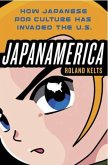 Japanamerica: How Japanese Pop Culture Has Invaded the U.S. (eBook, ePUB)