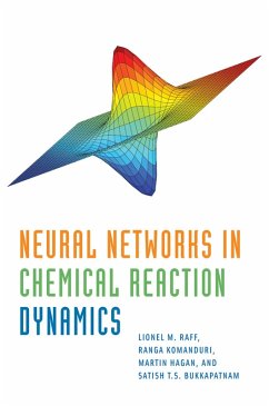 Neural Networks in Chemical Reaction Dynamics (eBook, PDF) - Raff, Lionel; Komanduri, Ranga; Hagan, Martin; Bukkapatnam, Satish
