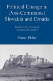 Political Change in Post-Communist Slovakia and Croatia: From Nationalist to Europeanist (eBook, PDF)