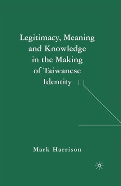 Legitimacy, Meaning and Knowledge in the Making of Taiwanese Identity (eBook, PDF) - Harrison, M.