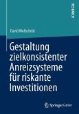 Gestaltung zielkonsistenter Anreizsysteme für riskante Investitionen