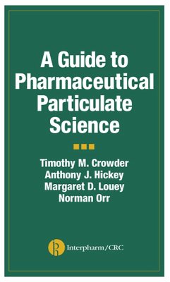 A Guide to Pharmaceutical Particulate Science (eBook, PDF) - Hickey, Anthony J.; Crowder, Timothy M.; Louey, Margaret D.; Orr, Norman
