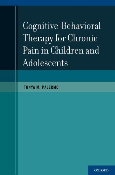 Cognitive-Behavioral Therapy for Chronic Pain in Children and Adolescents (eBook, PDF) Cognitive-Behavioral Therapy for Chronic Pain in Children and Adolescents (eBook, PDF)